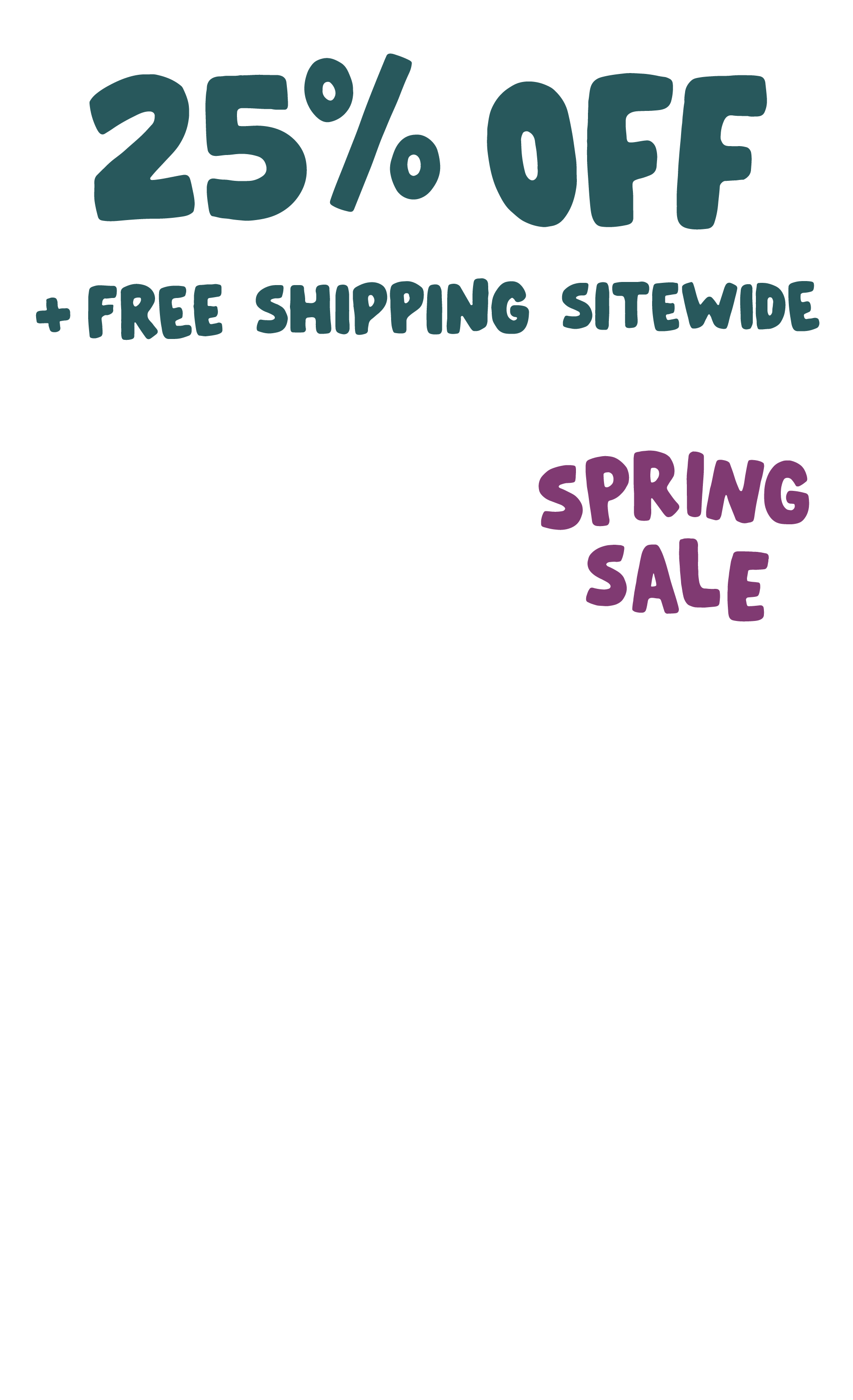 25% off + Free Shipping Spring sale